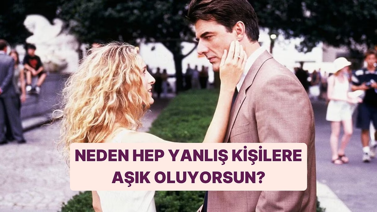 Neden Hep Yanlış İnsanlara Aşık Oluyorsun?