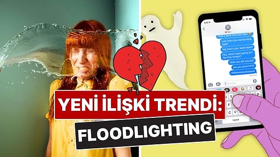 Her Gün Yeni Bir Terim Çıkıyor: İlişkilerin Yeni Trendi "Floodlighting"
