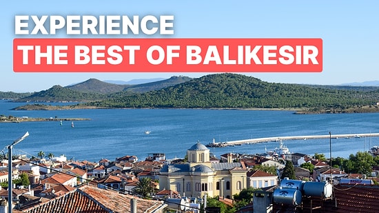 Top 10 Places to Visit in Balikesir: Nature, History & Culture