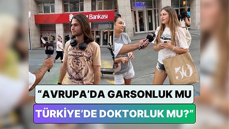 Gençlere “Avrupa’da Garson Olmak mı, Türkiye’de Doktor Olmak mı?” Sorusu Soruldu Gelen Cevaplar Düşündürdü