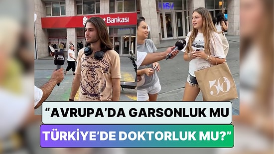 Gençlere “Avrupa’da Garson Olmak mı, Türkiye’de Doktor Olmak mı?” Sorusu Soruldu Gelen Cevaplar Düşündürdü