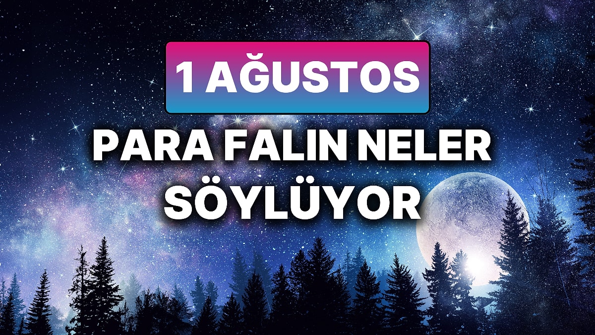 Günlük Para Burç Yorumuna Göre 1 Ağustos Cuma Günün Nasıl Geçecek?