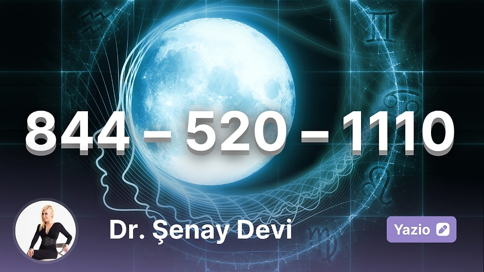 4 - 10 Ağustos 2025 Haftanın Sayı Sekansı: “844 – 520 – 1110”