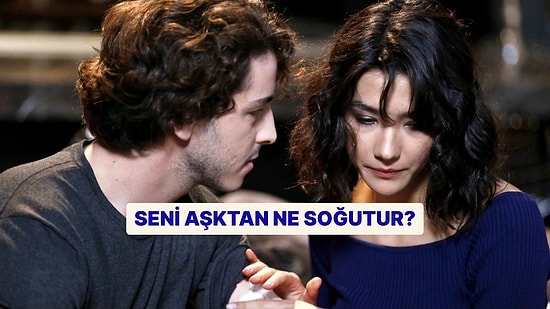 Seni Aşktan Ne Soğutur?
