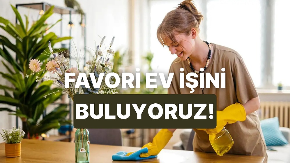 Burcuna Göre Senin Favori Ev İşin Ne?