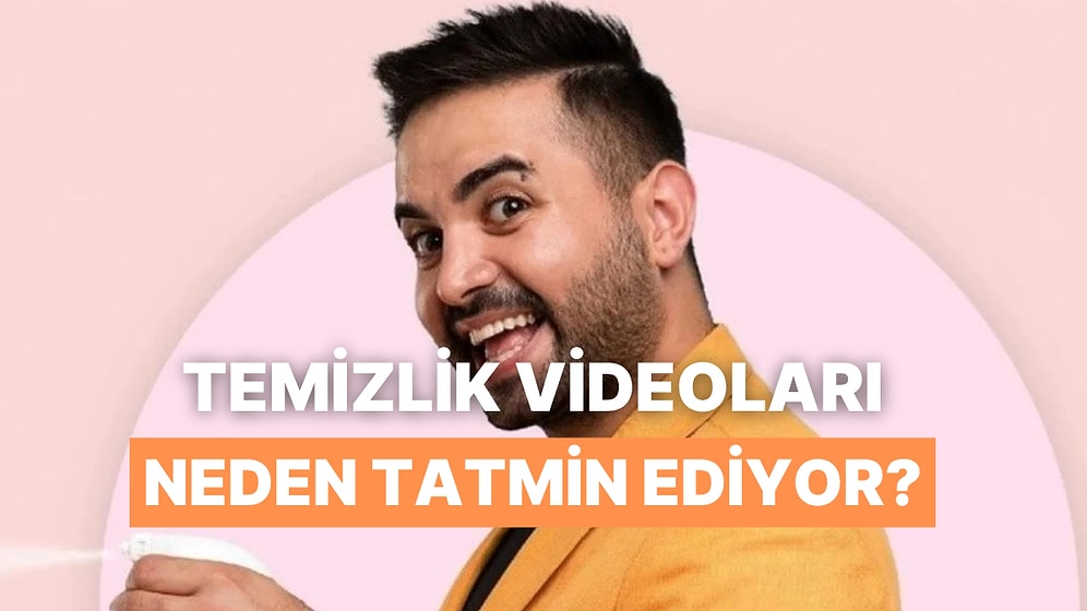 Temizlik Videoları İzlemek Neden Bu Kadar Tatmin Edici?