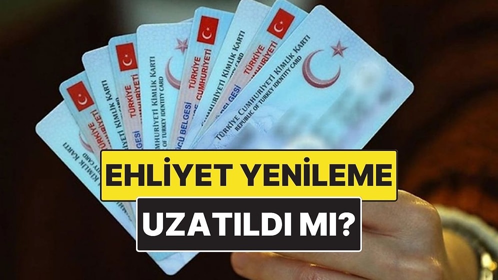 Ehliyet Yenileme Süresi Uzatıldı mı? Ehliyet Yenileme Son Gün Ne Zaman?