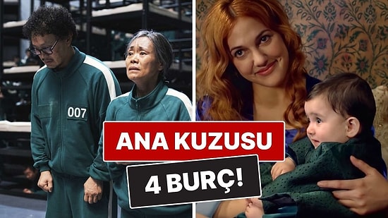 Herkes Bir Yana Anneleri Bir Yana: En Ana Kuzusu 4 Burç!