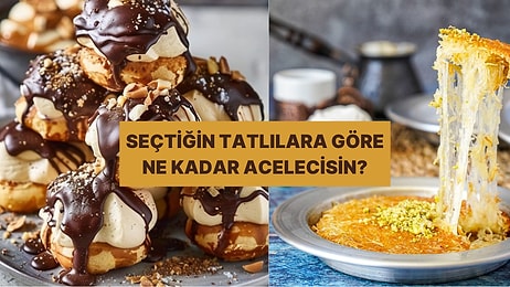 Seçtiğin Tatlılara Göre Ne Kadar Telaşlısın?