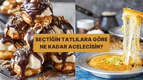 Seçtiğin Tatlılara Göre Ne Kadar Telaşlısın?