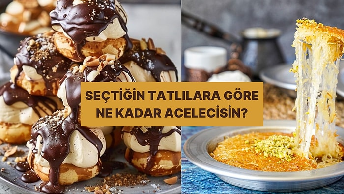 Seçtiğin Tatlılara Göre Ne Kadar Telaşlısın?