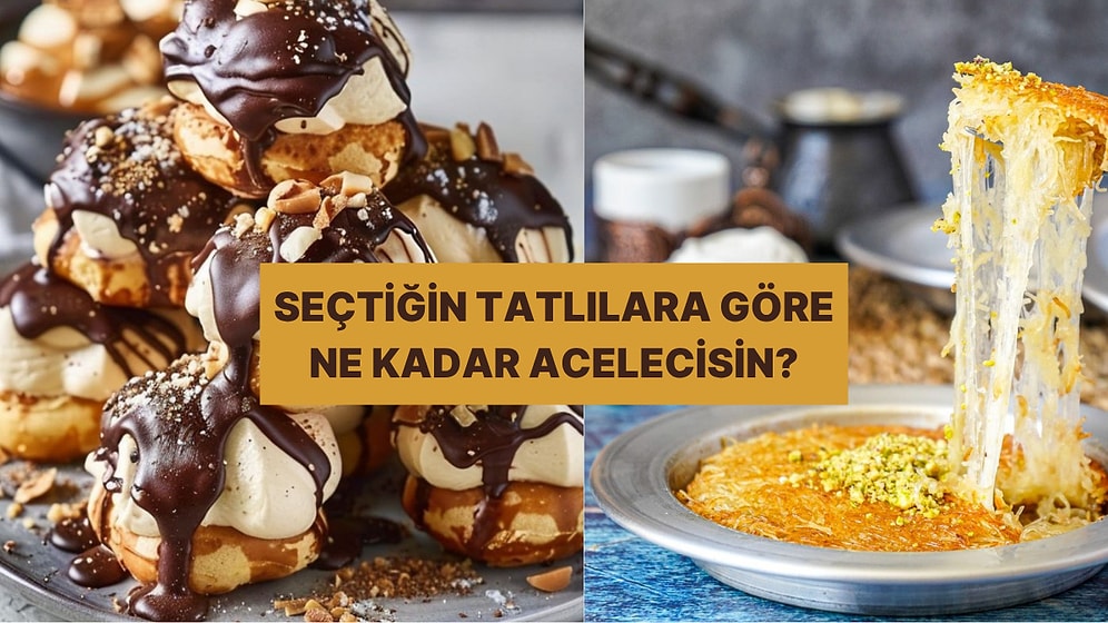 Seçtiğin Tatlılara Göre Ne Kadar Telaşlısın?