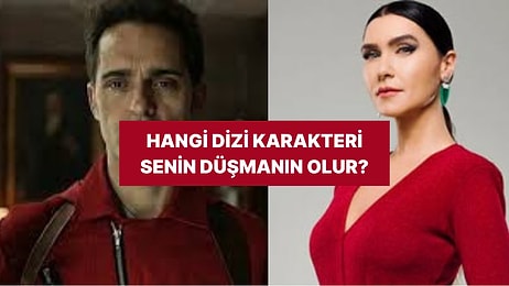 Sen Hangi Dizi Karakteriyle Düşman Olurdun?