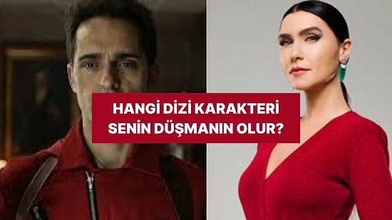 Sen Hangi Dizi Karakteriyle Düşman Olurdun?