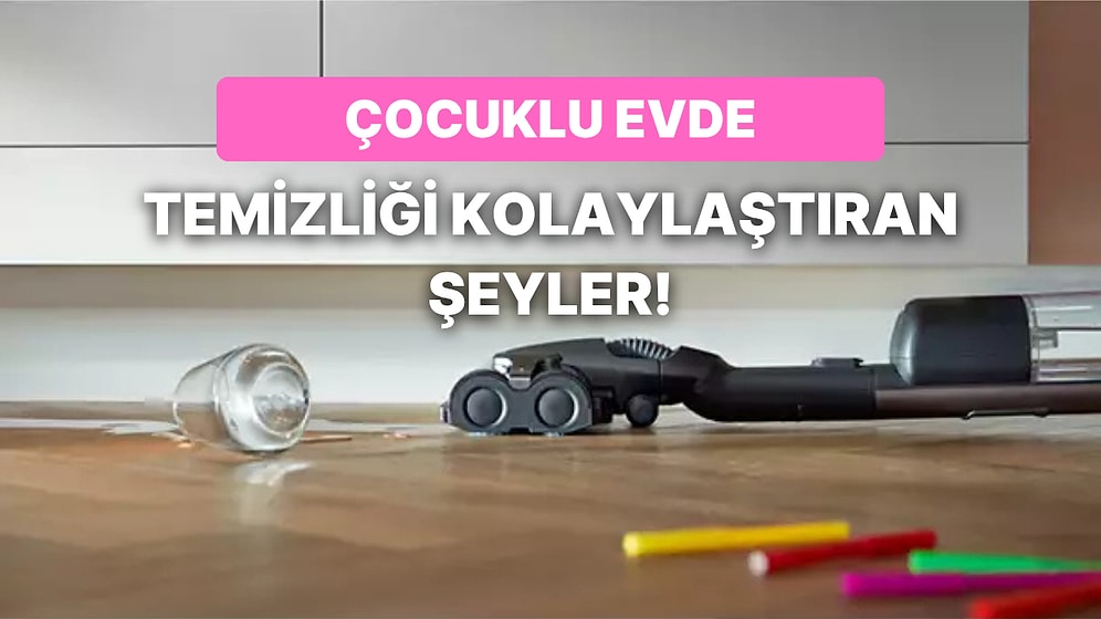 Çocuklu Evde Temizliği Kolaylaştıracak 11 Şey