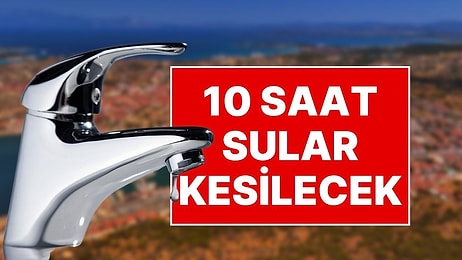 Çeşme’de Su Bitme Noktasına Geldi! Çeşme'de Su Kesinti Süresi 10 Saate Çıkarıldı