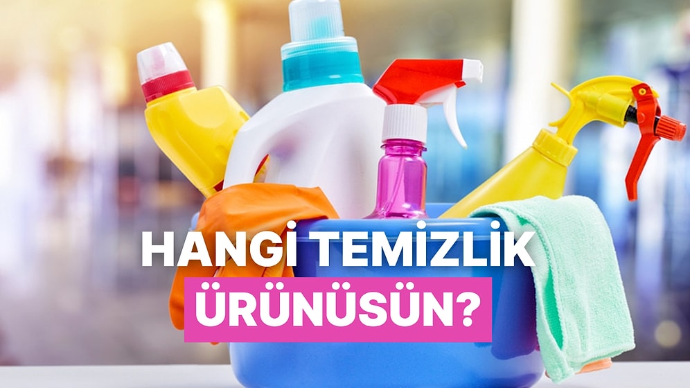 Sen Bir Temizlik Ürünü Olsan Hangisi Olurdun?
