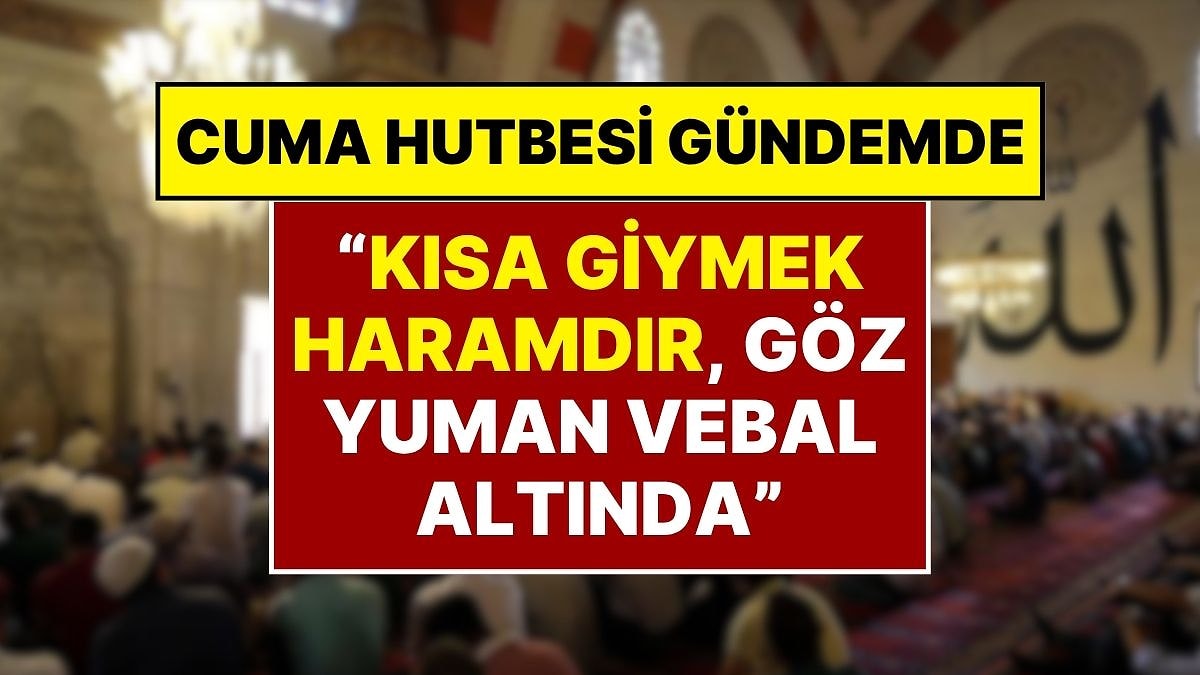 Diyanet’in Cuma Hutbesi: “Kısa Giyinmek Haramdır, Sessiz Kalan Herkes Vebal Altında”