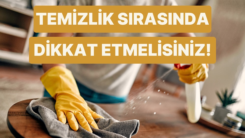 Temizlik Yaparken Kendinizi Sakatlamamak İçin Asla Yapmamanız Gereken 10 Şey