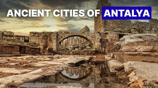 Antalya Travel Guide: 10 Fascinating Ancient Cities to Visit