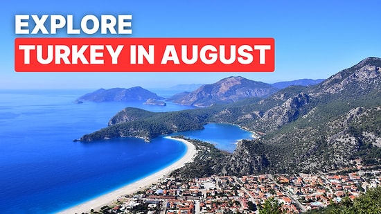 Turkey in August: What to Expect from the Weather & Where to Visit