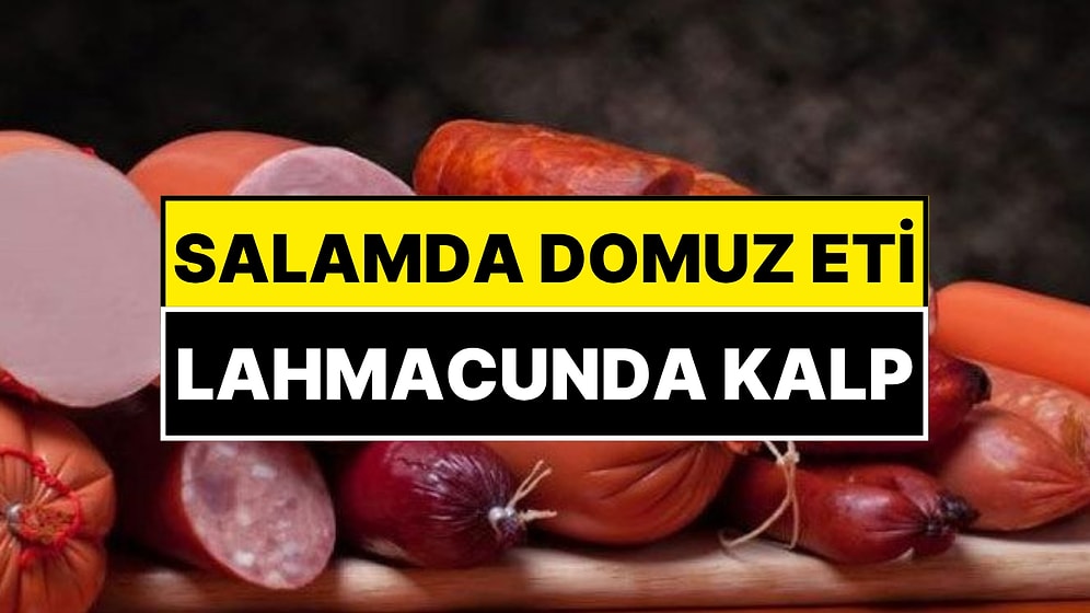 Salamda Domuz Eti Lahmacunda Kalp Eti! Tarım Orman Bakanlığı Firmaları Tek Tek İfşa Etti
