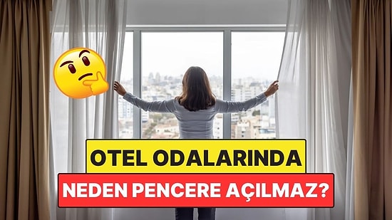 Otel Odalarında Neden Pencereleri Açamayız?