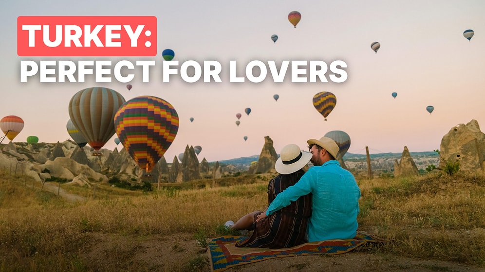 Turkey’s Most Romantic Destinations: 10 Perfect Spots for Lovebirds