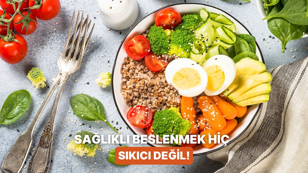 Sağlıklı Beslenmenin Sıkıcı Olmadığını Kanıtlayan Alışkanlıklar Listesi