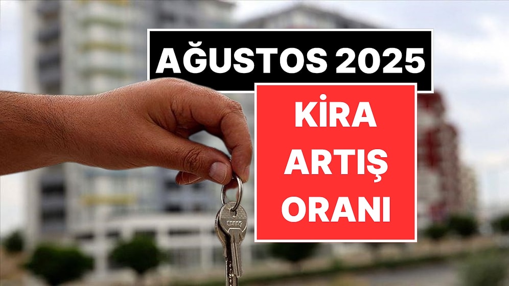 Kira Artış Oranı Kaç Oldu? Ağustos 2025 Kira Zammı Ne Kadar?