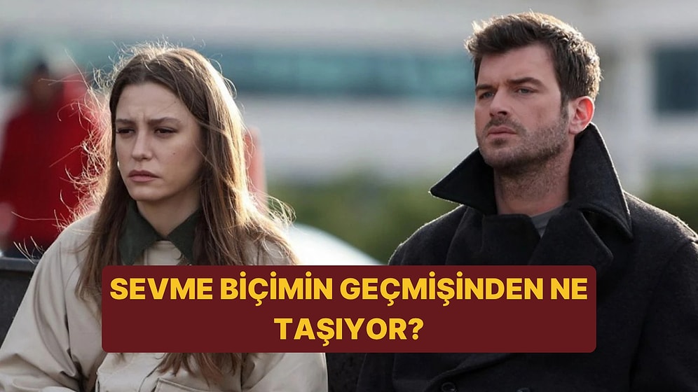 Sevme Biçimin Geçmişinden Ne Taşıyor?