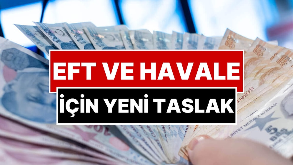 EFT ve Havalelere Yenilik Geliyor: Bakanlık Taslak Hazırladı