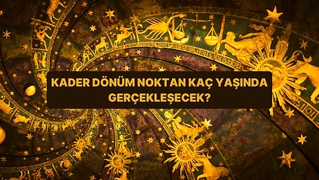 Burcuna Göre Kader Dönüm Noktan Kaç Yaşında Gerçekleşecek?