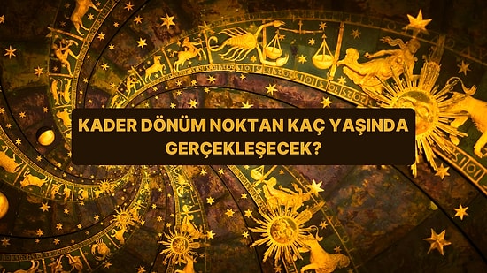 Burcuna Göre Kader Dönüm Noktan Kaç Yaşında Gerçekleşecek?