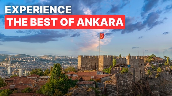 Ankara Bucket List: 10 Must-Try Experiences on Turkey’s Capital City