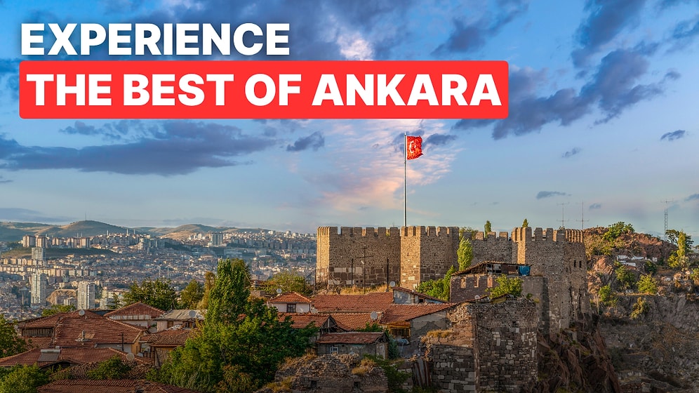 Ankara Bucket List: 10 Must-Try Experiences on Turkey’s Capital City