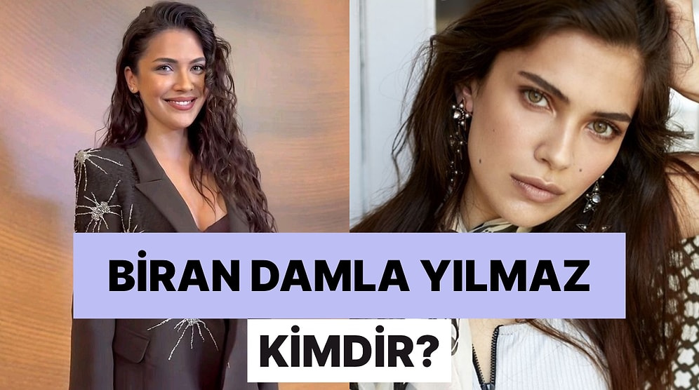Biran Damla Yılmaz Kimdir? Biran Damla Yılmaz Filmleri ve Tüm Merak Edilenler