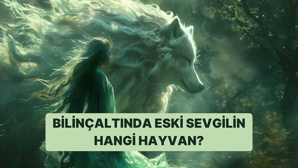 Bilinçaltında Eski Sevgilin Hangi Hayvan Olarak Tanımlı?