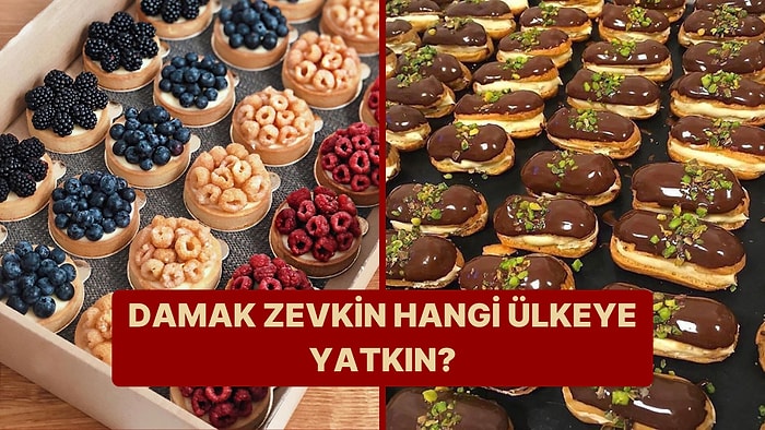 Seçtiğin Tatlılara Göre Damak Zevkin Hangi Ülkeye Yatkın?