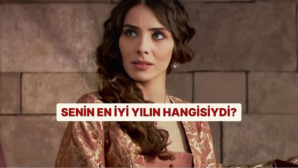 Senin En İyi Yılın Hangisiydi?