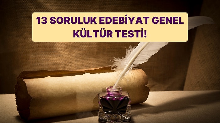 Basit Edebiyat Genel Kültür Testinde 13/13 Yapabilecek misin?