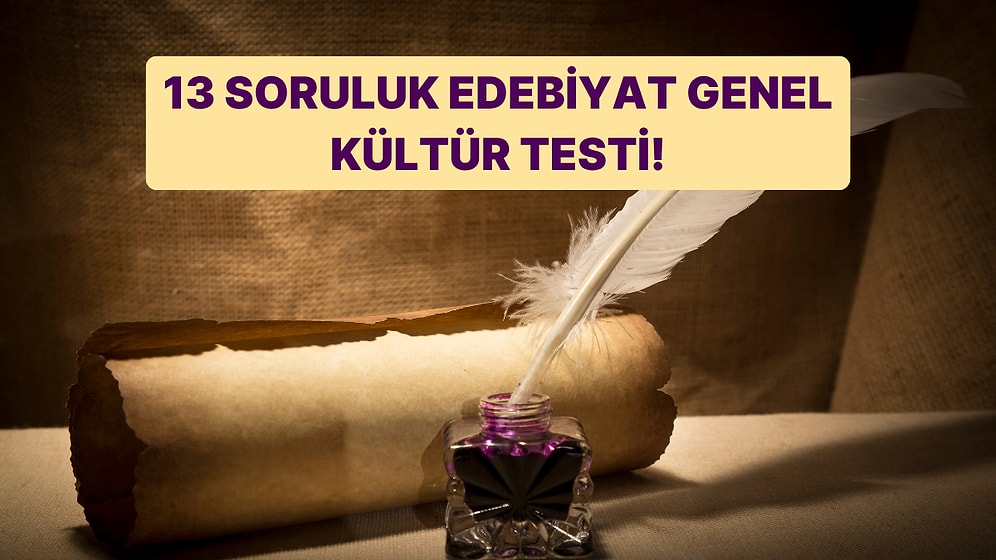 Basit Edebiyat Genel Kültür Testinde 13/13 Yapabilecek misin?