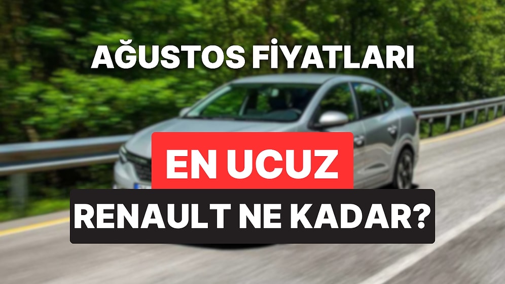 Renault Fiyat Listesi Ağustos 2025: Renault Clio, Austral, Megane, Captur, Duster ve Rafale Güncel Fiyatlar