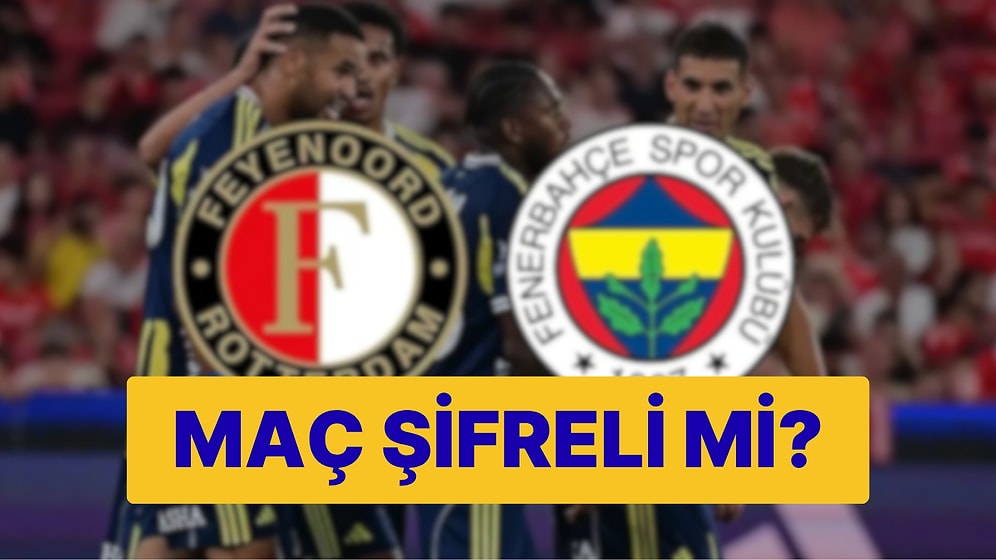 Fenerbahçe Maçı Hangi Kanalda? Fenerbahçe - Feyenoord Maçı Şifreli mi?