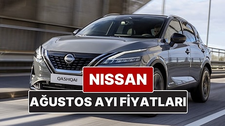 Nissan Fiyat Listesi Ağustos 2025! İşte Nissan Qashqai, Juke, Qashqai e-Power ve X-Trail Güncel Fiyatları