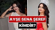 Ayşe Sena Şeref Kimdir? Miss International'da Türkiye'yi Temsil Edecek Sena Şeref Kaç Yaşında ve Aslen Nereli?