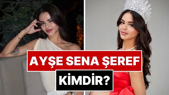 Ayşe Sena Şeref Kimdir? Miss International'da Türkiye'yi Temsil Edecek Sena Şeref Kaç Yaşında ve Aslen Nereli?