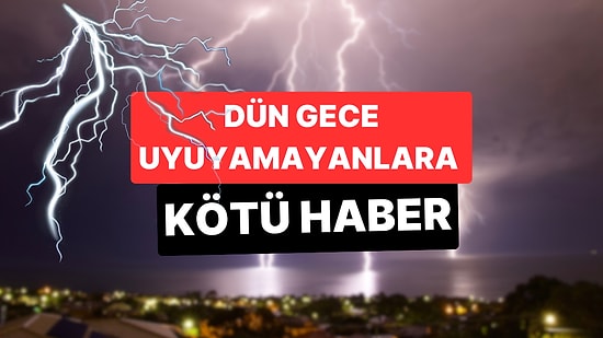 Dün Gece Uyuyamayanlara Kötü Haber: İstanbul İçin Yeniden Gök Gürültülü Sağanak Uyarısı Verildi