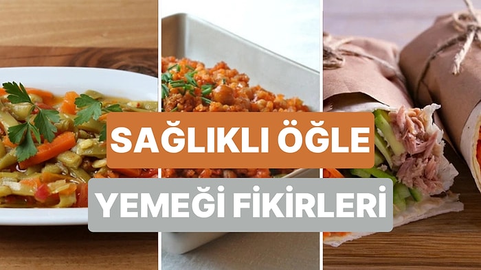 Hem Karnın Doysun Hem Vicdanın Rahat Olsun: Düşük Kalorili 10 Öğle Yemeği Fikri