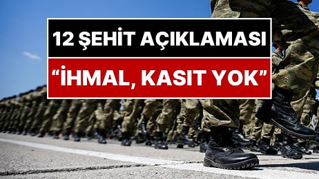 MSB'den 12 Şehit Asker Açıklaması: "İhmal, Kasıt, Zafiyet Yok"